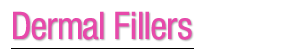 Dermal Fillers