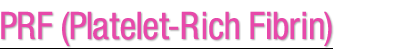 PRF (Platelet-Rich Fibrin)