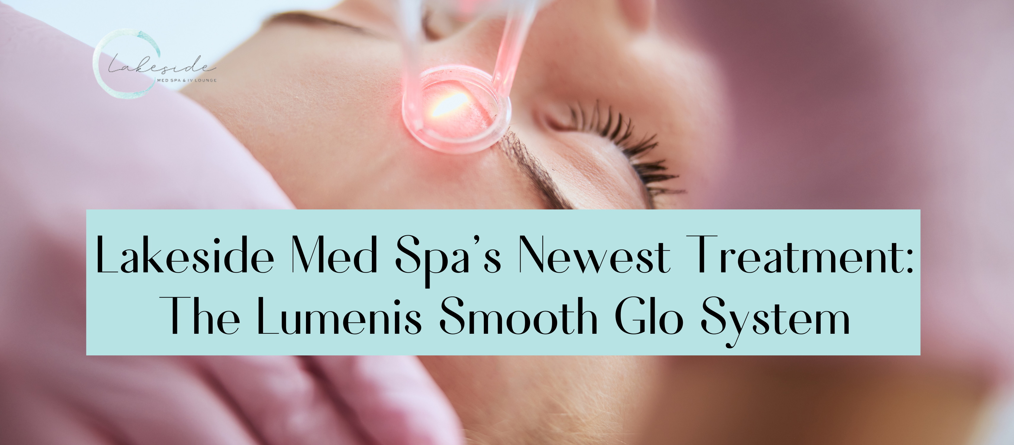lumenis smooth glo at lakeside med spa